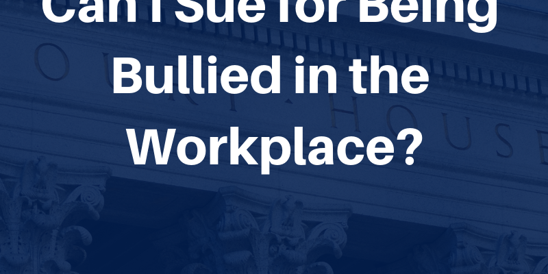 Can I Sue for Being Bullied in the Workplace 800x400 1